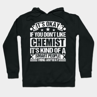 It's Okay If You Don't Like Chemist It's Kind Of A Smart People Thing Anyway Chemist Lover Hoodie